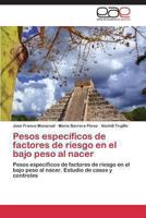 Pesos específicos de factores de riesgo en el bajo peso al nacer 3845489103 Book Cover