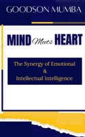 MIND MEETS HEART: THE SYNERGY OF EMOTIONAL AND INTELLECTUAL INTELLIGENCE B0DCJQ7CKY Book Cover