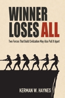WINNER LOSES ALL: Two Forces That Build Civilization May Also Pull It Apart B0HJ9S6J78 Book Cover