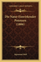 Die Natur Einwirkender Potenzen (1806) 1161115242 Book Cover