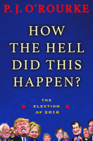 How the Hell Did This Happen?: The Election of 2016 0802127657 Book Cover