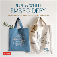 Blue & White Embroidery: Simple Projects with Classic Motifs 0804853991 Book Cover