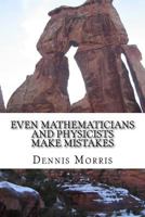Even Mathematicians and Physicists Make Mistakes: Some Alleged Errors of Mathematics 1537186442 Book Cover
