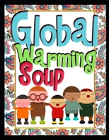 Global Warming Soup: For Kids. 1797488368 Book Cover