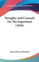 Thoughts and counsels for the impenitent 1165153831 Book Cover