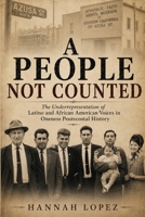 A People Not Counted: The Underrepresentation of Latino and African American Voices in Oneness Pentecostal History B0HDLJDC54 Book Cover