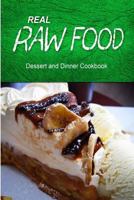 Real Raw Food - Dessert and Dinner Cookbook: Raw diet cookbook for the raw lifestyle 1500186325 Book Cover