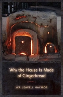 Why the House Is Made of Gingerbread: Poems 0807135860 Book Cover