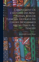 Complément De L'histoire Des Beni-Zeiyan, Rois De Tlemcen, Ouvrage Du Cheikh Mohammed Abd'al-Djalil Al-Tenessy 101640493X Book Cover