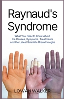 Raynaud-Syndrom: Was Sie über Ursachen, Symptome, Behandlungen und die neuesten wissenschaftlichen Erkenntnisse wissen müssen (German Edition) B0FCDCCV1J Book Cover