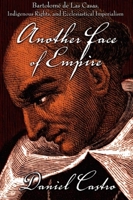 Another Face of Empire: Bartolome de Las Casas, Indigenous Rights, and Ecclesiastical Imperialism 0822339390 Book Cover