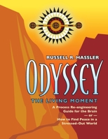 Odyssey, The Living Moment: A Process Re-engineering Guide for the Brain - or - How to Find Peace in a Stressed-Out World 1735297933 Book Cover