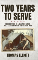 Two Years to Serve: Recollections of a Drafted Marine: Half a Century after the Vietnam War B0B9LN8LTX Book Cover