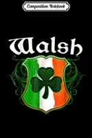 Composition Notebook: Walsh Surname Irish Last Name Shamrock Crest Ireland Flag Journal/Notebook Blank Lined Ruled 6x9 100 Pages 1661691684 Book Cover