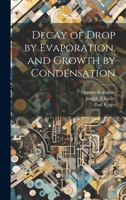 Decay of drop by evaporation, and growth by condensation 1021437514 Book Cover