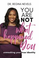 You Are Not What Happened to You: Unmasking Your True Identity 1956654682 Book Cover