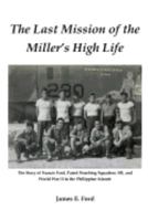 The Last Mission of the Miller's High Life: The Story of Francis Ford, Patrol Bombing Squadron 101, and World War II in the Philippine Islands 197462207X Book Cover