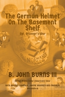 The German Helmet on the Basement Shelf: Sgt. Brunner's War B0DZVSM6M4 Book Cover