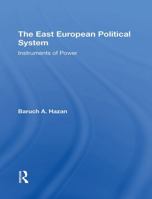 The East European Political System: Instruments of Power (Westview Special Studies on the Soviet Union and Eastern Europe) 0367306913 Book Cover