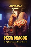 Pizza Dragon: Vegetarian Supreme with Extra Cheese 1631070681 Book Cover