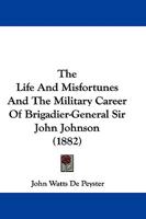 The Life And Misfortunes And The Military Career Of Brigadier-General Sir John Johnson 1437288162 Book Cover