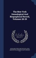 The New York Genealogical And Biographical Record, Volumes 28-29 1018731857 Book Cover