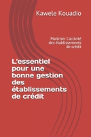 L'essentiel pour une bonne gestion des établissements de crédit: Maitriser l'activité des établissements de crédit (French Edition) B088XWV5TY Book Cover