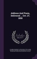 Address and Poem, Delivered ... Oct. 27, 1858 1246692899 Book Cover
