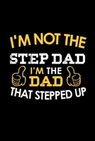 I'm Not A Step Dad. I'm The Dad That Stepped Up: Food Journal Track Your Meals Eat Clean And Fit Breakfast Lunch Diner Snacks Time Items Serving Cals Sugar Protein Fiber Carbs Fat 110 Pages 6 X 9 In 1 1708097872 Book Cover