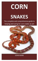 Corn Snakes: The complete and comprehensive guide to keeping and caring for corn snakes as pet 1698376642 Book Cover