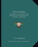 Upa-Sastra: Comments, Linguistic and Doctrinal on Sacred and Mythic Literature 1162916672 Book Cover