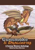 Gunsmoke & Dragonfire: A Fantasy Western Anthology 1999575717 Book Cover