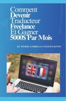 Devenir Traducteur Freelance: Comment Devenir Traducteur Freelance Et Gagner 5000 Dollars Par Mois (French Edition) B0DSTX8GNF Book Cover