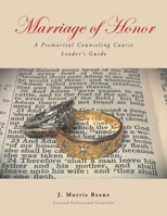Marriage of Honor A Premarital Counseling Course Leader's Guide B0BX4VSJ42 Book Cover