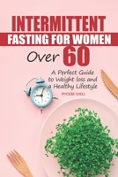 Intermittent Fasting for Women over 60: A perfect guide to weight loss and a healthy lifestyle null Book Cover