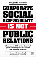 Corporate Social Responsibility is not Public Relations: How to put CSR at the heart of your company and maximize the business benefits 1911671421 Book Cover