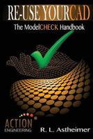 Re-Use Your CAD: The Modelcheck Handbook 1532940106 Book Cover