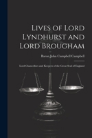 Lives of Lord Lyndhurst and Lord Brougham: Lord Chancellors and Keepers of the Great Seal of England 1022510797 Book Cover