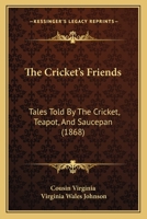 The Cricket's Friends: Tales Told By The Cricket, Teapot, And Saucepan 9356082103 Book Cover