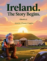 Ireland. The Story Begins: The new stone age people were truly remarkable. Newgrange was born. (The Whispers of Ireland (book 1)) B0H8KRJ5FK Book Cover