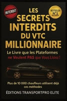 LES SECRETS INTERDITS DU VTC MILLIONNAIRE: Le Livre que les Plateformes ne Veulent pas que Vous Lisiez ! (French Edition) B0FCD3FCWM Book Cover