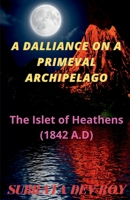 A Dalliance On A Primeval Archipelago: The Islet of Heathen 1684875048 Book Cover