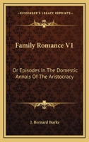 Family Romance V1: Or Episodes In The Domestic Annals Of The Aristocracy 1163280488 Book Cover