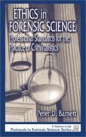 Ethics in Forensic Science: Professional Standards for the Practice of Criminalistics (Protocols in Forensic Science) 0849308607 Book Cover