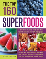 The Top 160 Superfoods: A Directory of Power Foods and Their Benefits Shown in Over 200 Photographs 1780192673 Book Cover