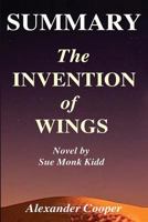 Summary - The Invention of Wings: : Novel by Sue Monk Kidd --- An Incredible Summary! 1533638632 Book Cover