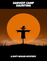 Harvest Camp Haunting: A Soft-Boiled Mystery B0FQ56RZB4 Book Cover