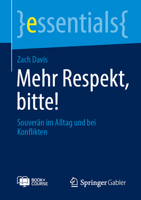 Mehr Respekt, bitte!: Souverän im Alltag und bei Konflikten (essentials) (German Edition) 3658514736 Book Cover