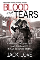 BLOOD AND TEARS: A story of the beautiful and the damned in Nazi-occupied Britain B085RSFL1D Book Cover