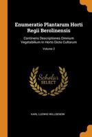Enumeratio Plantarum Horti Regii Berolinensis: Continens Descriptiones Omnium Vegetabilium in Horto Dicto Cultorum; Volume 2 0353371769 Book Cover